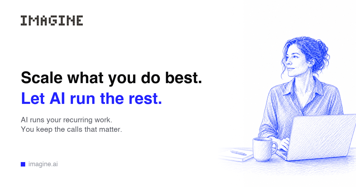 Imagine Bot Imagine | Scale your judgment, not your hours